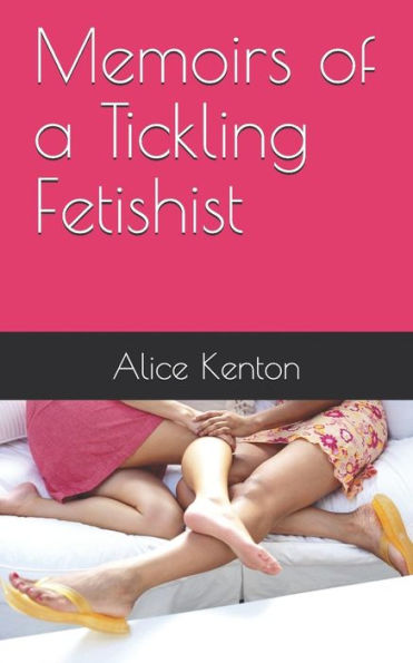 Memoirs Of A Tickling Fetishist