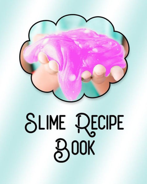Slime Recipe Book : Large Format 8X10, Soft Cover, Perfect For Slime Recipes