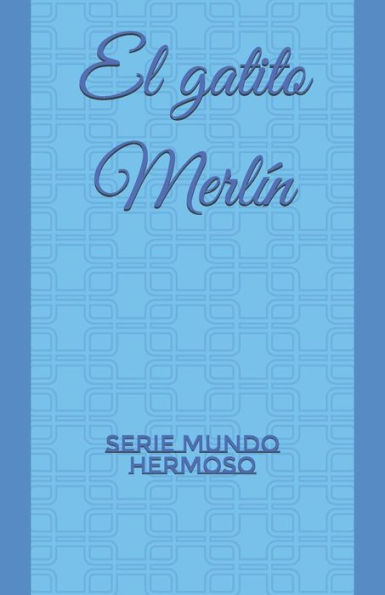 El gatito Merl?n: Serie MUNDO HERMOSO (Spanish Edition)