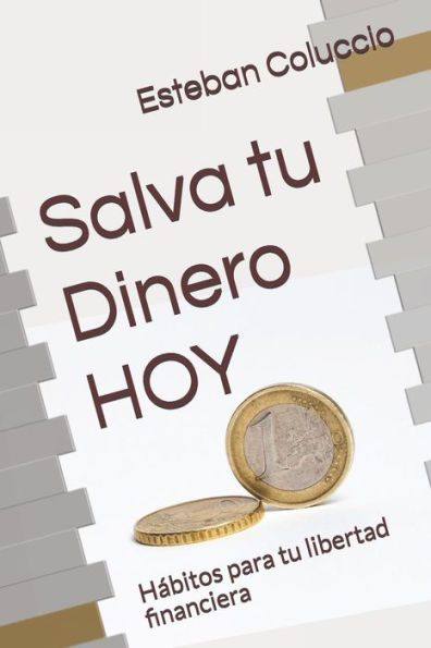 Salva Tu Dinero Hoy: H?bitos Para Tu Libertad Financiera