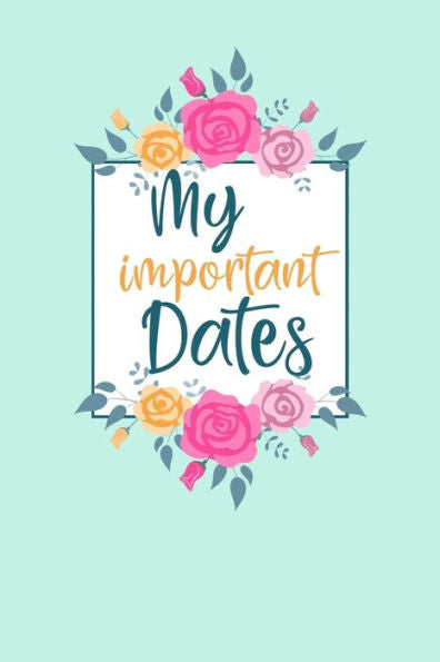 My Important Dates : Birthday Anniversary And Event Reminder Book