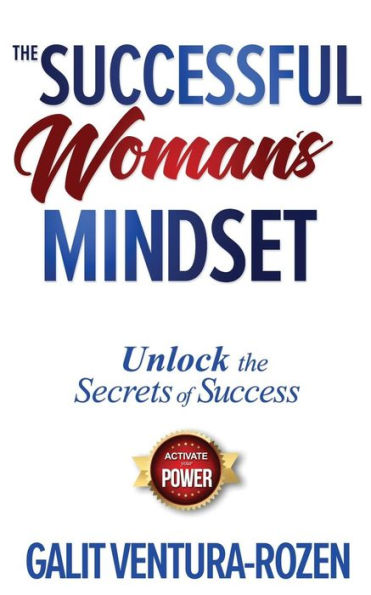 The Successful Woman's Mindset : Unlock The Secrets Of Success, Activate Your Power