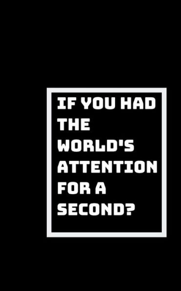 The World's Attention For A Second? : What Would You Say Or Do?