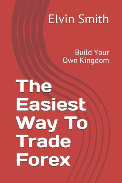The Easiest Way To Trade Forex : Build Your Own Kingdom