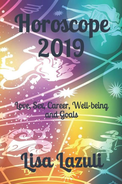 Horoscope 2019: Love, Sex, Career, Well-being and Goals