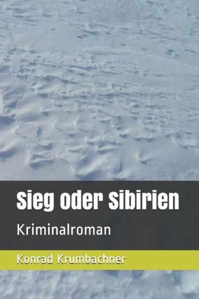 Sieg Oder Sibirien : Kriminalroman