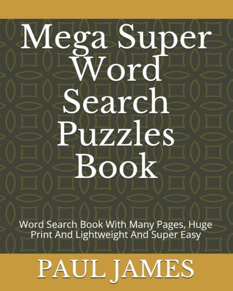 Mega Super Word Search Puzzles Book : Word Search Book With Many Pages, Huge Print And Lightweight And Super Easy