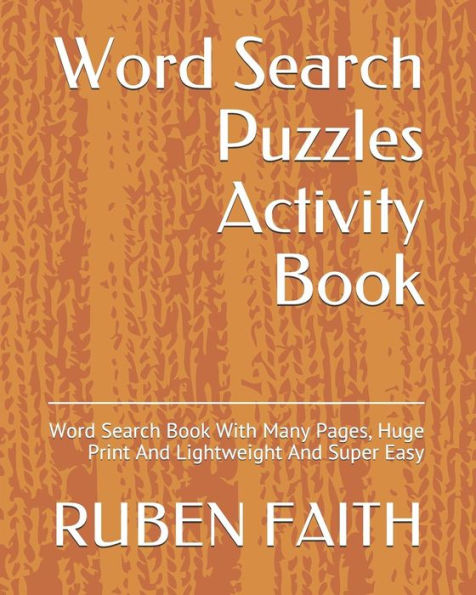 Word Search Puzzles Activity Book : Word Search Book With Many Pages, Huge Print And Lightweight And Super Easy