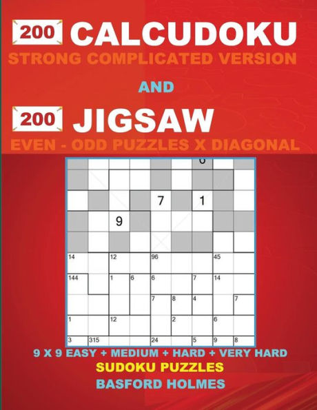 200 Calcudoku Strong complicated version and 200 Jigsaw Even - Odd Puzzles X Diagonal.: 9x9 EASY + MEDIUM + HARD + VERY HARD Sudoku puzzles. Holmes ... and Jigsaw Even - Odd classic sudoku)