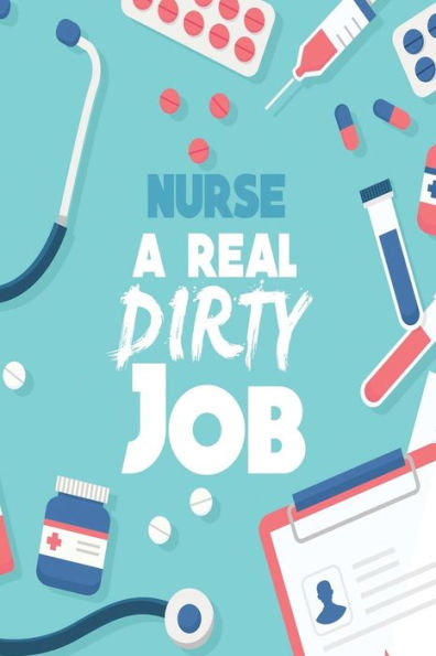 Nurse A Real Dirty Job - 9781791669973