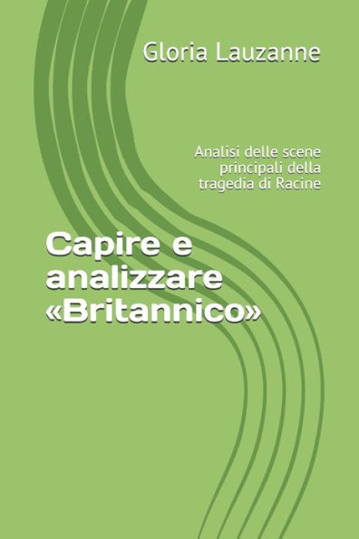 Capire e analizzare « Britannico»: Analisi delle scene principali della tragedia di Racine (Italian Edition)