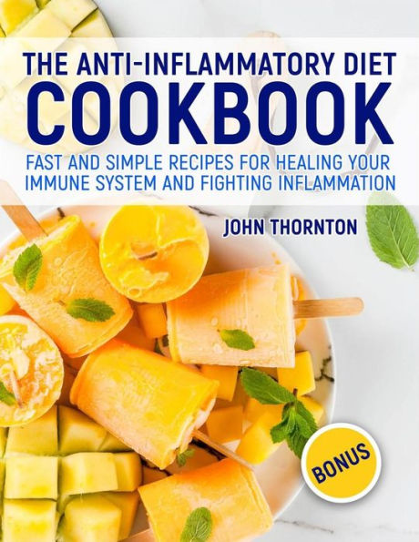 The Anti-Inflammatory Diet Cookbook : Fast And Simple Recipes For Healing Your Immune System And Fighting Inflammation - 9781791707552