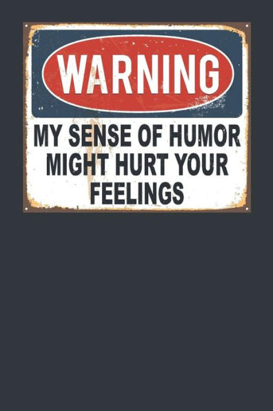 Warning My Sense Of Humor Might Hurt Your Feelings