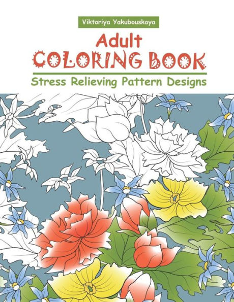 Adult Coloring Book: Stress Relieving Pattern Designs