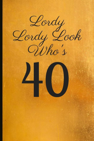Lordy Lordy Look Who's 40 : A Beautiful 40Th Birthday Gift And Keepsake To Write Down Special Moments - 9781791723569