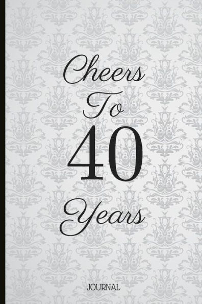 Cheers To 40 Years: A Beautiful 40th Birthday Gift And Keepsake To Write Down Special Moments