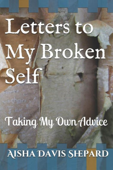 Letters To My Broken Self : Taking My Own Advice