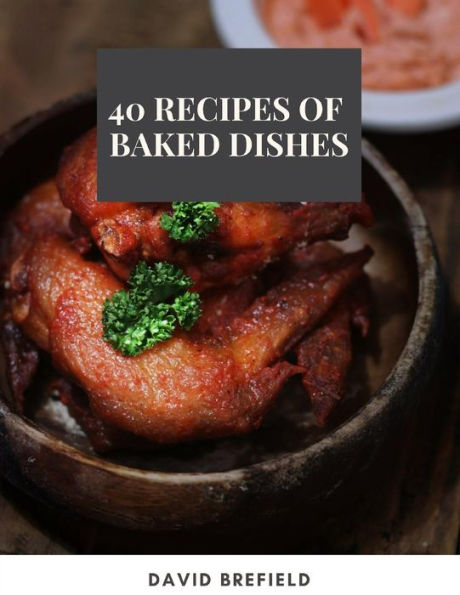 40 recipes of baked dishes: Best baked dishes from around the world. Easy to prepare (A series of cookbooks)