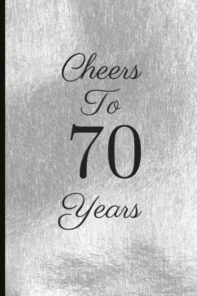 Cheers To 70 Years: A Beautiful 70th Birthday Gift And Keepsake To Write Down Special Moments - 9781791764449