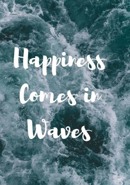 Happiness Comes In Waves