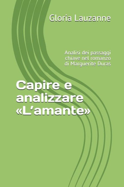 Capire e analizzare �L�amante�: Analisi dei passaggi chiave nel romanzo di Marguerite Duras (Italian Edition)