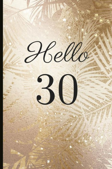 Hello 30: A Beautiful 30th Birthday Gift And Keepsake To Write Down Special Moments - 9781791793845