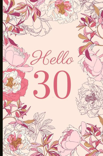 Hello 30: A Beautiful 30th Birthday Gift And Keepsake To Write Down Special Moments - 9781791794149