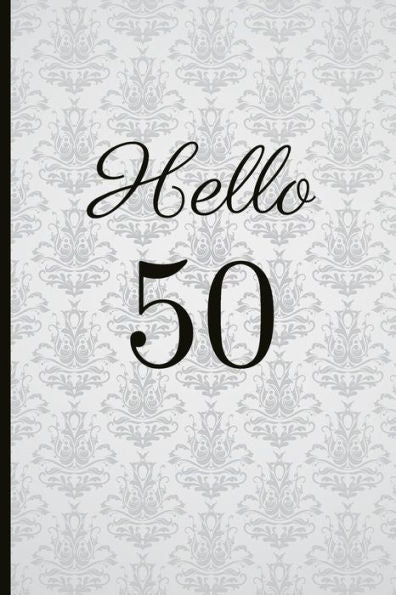 Hello 50: A Beautiful 50th Birthday Gift And Keepsake To Write Down Special Moments