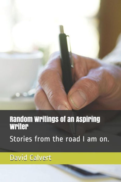Random Writings Of An Aspiring Writer: Stories From The Road I Am On.