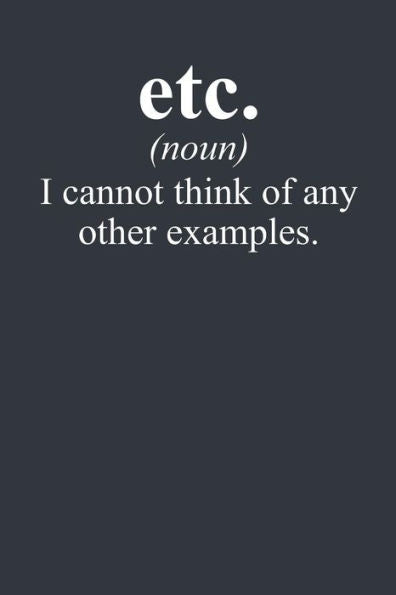 etc. (noun) I Cannot Think of Any Other Examples.