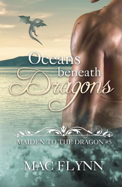 Oceans Beneath Dragons : Maiden To The Dragon #5