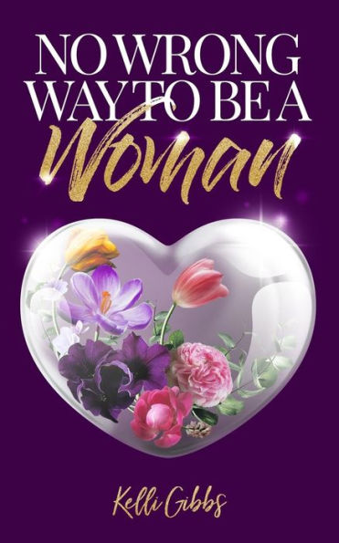 No Wrong Way To Be A Woman : A Christian Self-Help Guide For Self-Love That Helps Women See God's Love