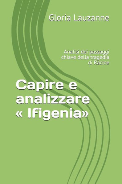 Capire e analizzare � Ifigenia�: Analisi dei passaggi chiave della tragedia di Racine (Italian Edition)