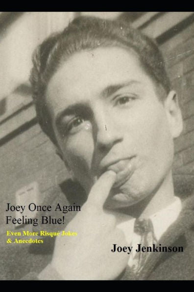 Joey Once Again Feeling Blue!: Even More Risque Jokes & Anecdotes