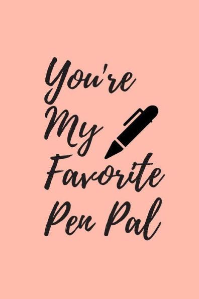 You'Re My Favorite Pen Pal