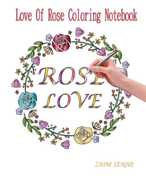Rose Love : Love Of Rose Coloring Notebook