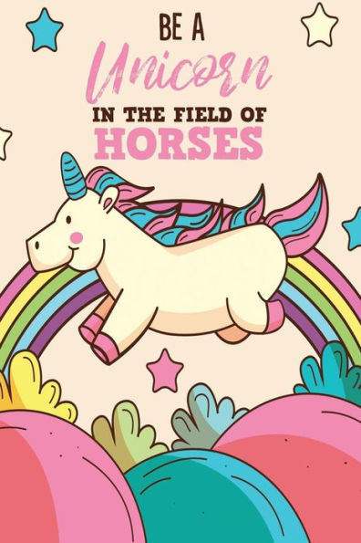 Be A Unicorn In The Field Of Horses - 9781792062780