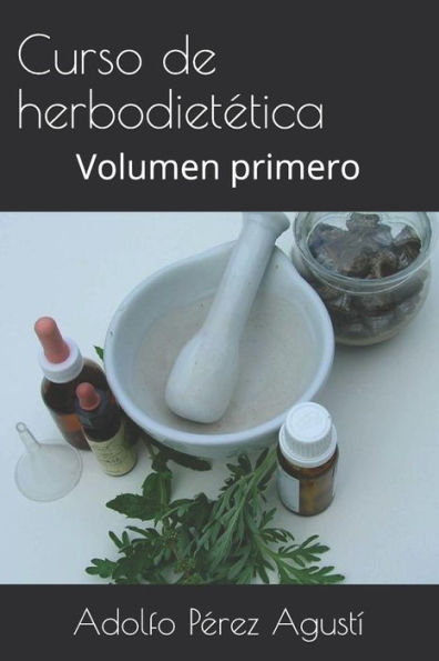 Curso de herbodiet�tica: Volumen primero (Curso formativo) (Spanish Edition)