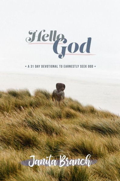 Hello God...: 31 Day Devotional to Earnestly Seek God.