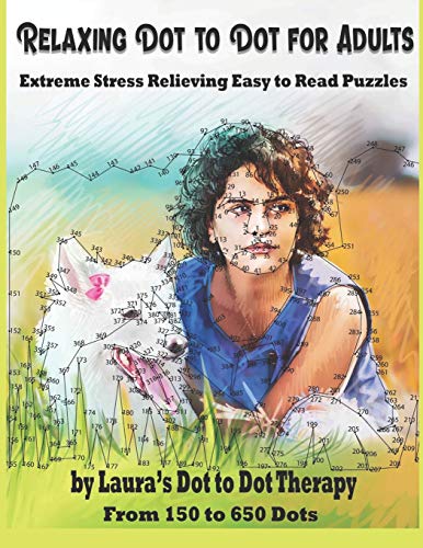 Relaxing Dot To Dot For Adults Extreme Stress Relieving Easy To Read Puzzles: From 150 To 650 Dots (Fun Dot To Dot For Adults)