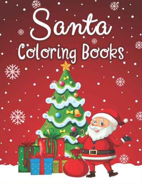 Santa Coloring Books : 70+ Santa Coloring Books For Children Fun And Easy With Reindeer, Snowman, Christmas Trees And More!