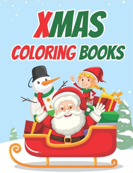Xmas Coloring Books : 70+ Xmas Coloring Books Kids And Toddlers With Reindeer, Snowman, Christmas Trees, Santa Claus And More!