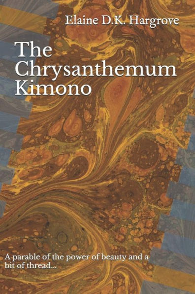 The Chrysanthemum Kimono : A Parable Of The Power Of Beauty And A Bit Of Thread...