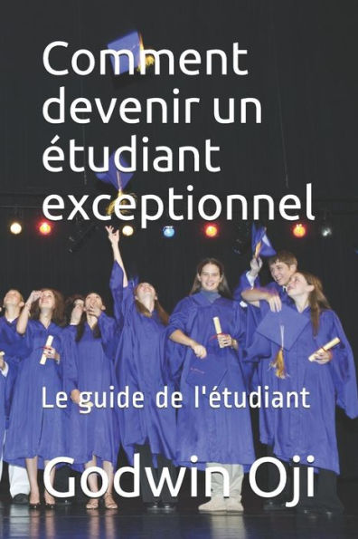 Comment devenir un �tudiant exceptionnel: Le guide de l'�tudiant (French Edition)