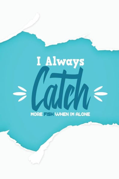 I Always Catch More Fish When I'm Alone - 9781792161759