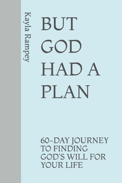 BUT GOD HAD A PLAN: 60-DAY JOURNEY TO FINDING GOD'S WILL FOR YOUR LIFE