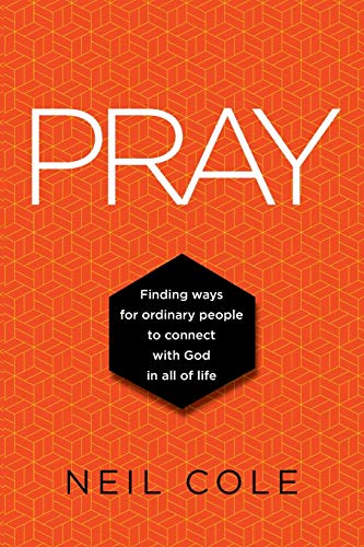 Pray : Finding Ways For Ordinary People To Connect With God In All Of Life