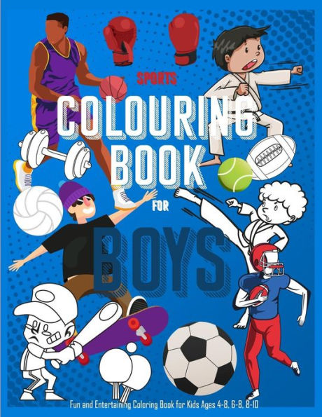 Sports Coloring Book For Boys : Fun And Entertaining Coloring Book For Kids Ages 4-8, 6-8, 8-10: 40 Unique Coloring Pages For Sports Filled Activity