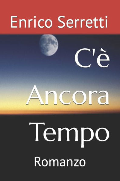 C'� Ancora Tempo: Romanzo (Italian Edition)