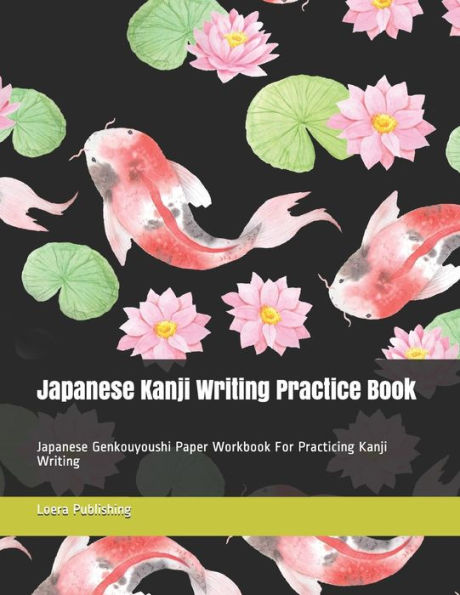 Japanese Kanji Writing Practice Book: Japanese Genkouyoushi Paper Workbook For Practicing Kanji Writing - 9781792650581